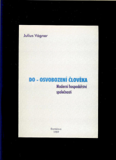 Julius Vágner: Do - osvobození člověka. Moderní hospodářství společnosti