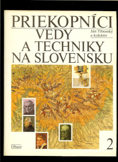 Ján Tibenský a kol.: Priekopníci vedy a techniky na Slovensku 2 /1800 - 1918/