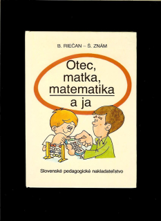 B. Riečan, Š. Znám: Otec, matka, matematika a ja