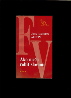 John Langshaw Austin: Ako niečo robiť slovami