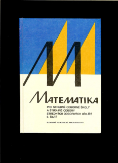 Kol.: Matematika pre stredné odborné školy a študijné odbory SOU. 6. časť