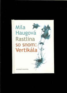 Mila Haugová: Rastlina so snom: Vertikála