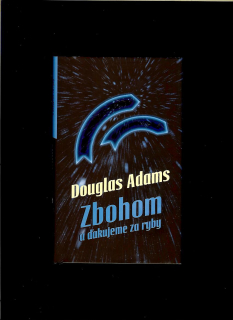 Douglas Adams: Zbohom a ďakujeme za ryby