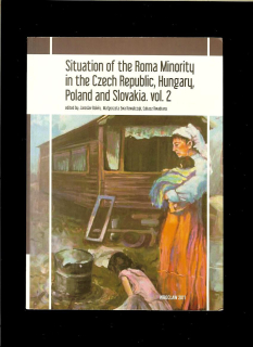 Jaroslav Balvin a kol.: Situation of the Roma Minority in the Czech Republic, Hungary, Poland and Slovakia. vol. 2
