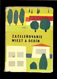 Alexander Glaus a kol.: Zazeleňovanie miest a dedín /1963/