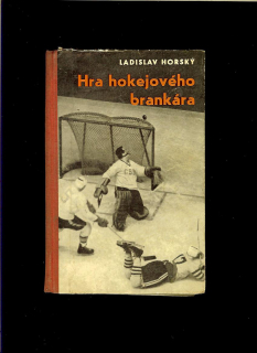 Ladislav Horský: Hra hokejového brankára /1963/