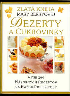 Mary Berryová: Zlatá kniha Mary Berryovej. Dezerty a cukrovinky