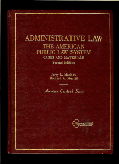 Jerry L. Mashaw, Richard A. Merrill: Administrative Law. The American Public Law System