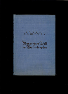 Robert Nachtwey: Wunderbare Welt im Wassertropfen /1936/