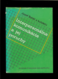 Jozef Baláž a kol.: Interpersonálna komunikácia a jej poruchy