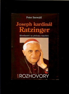 Peter Seewald: Joseph kardinál Ratzinger. Křesťanství na přelomu tisíciletí