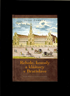 Igor Janota: Rehole, kostoly a kláštory v Bratislave