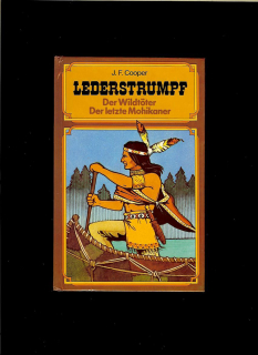 James Fenimore Cooper: Lederstrumpf. Der Wildtöter. Der letzte Mohikaner 