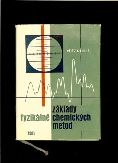 Vítěz Kalous: Základy fyzikálně chemických metod /1963/