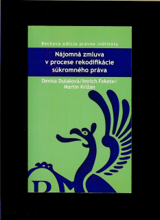 Denisa Dulaková a kol.: Nájomná zmluva v procese rekodifikácie súkromného práva