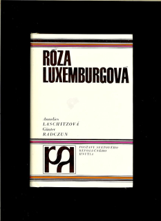 A. Laschitzová, G. Radczun: Róza Luxemburgová. Jej činnosť v nemeckom robotníckom hnutí