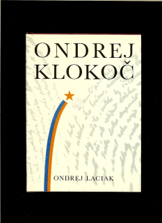 Ondrej Laciak: Ondrej Klokoč - stranícky funkcionár, štátnik, publicista