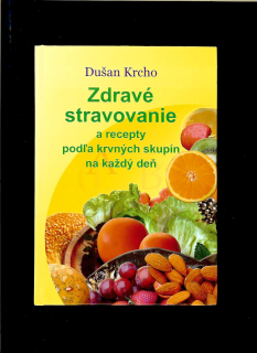 Dušan Krcho: Zdravé stravovanie a recepty podľa krvných skupín na každý deň