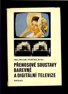 Milan Ptáček: Přenosové soustavy soustavy barevné a digitální televize