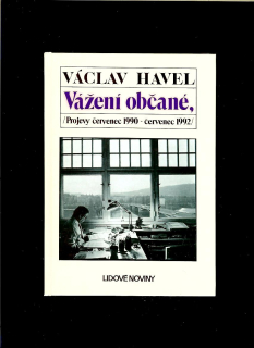 Václav Havel: Vážení občané. Projevy červenec 1990 - červenec 1992