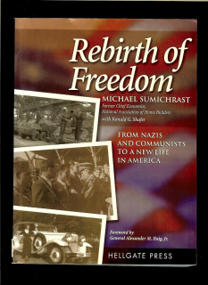 Michael Sumichrast: Rebirth of Freedom. From Nazis and Communists to a New Life in America