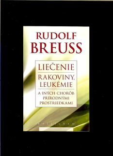 Rudolf Breuss: Liečenie rakoviny, leukémie a iných chorôb prírodnými prostriedkami