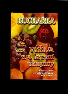 Catherine Whitney, Peter J. D'Adamo: Kuchařka. Výživa a 4 krevní skupiny