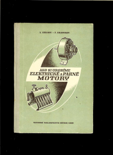 A. Abramov, P. Chlebnikov: Ako si urobíme elektrické a parné motory /1955/