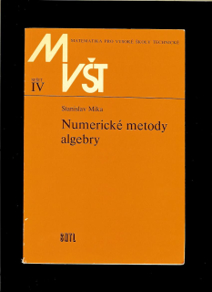 Stanislav Míka: Numerické metody algebry. Matematika pro vysoké školy technické IV.