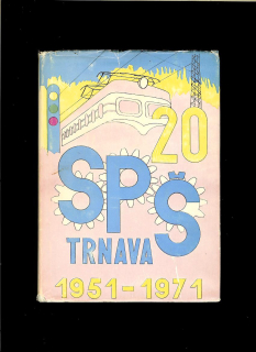 Ľudovít Takáč a kol.: 20 rokov Strednej priemyselnej školy v Trnave (1951 - 1971)