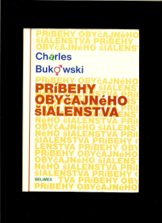 Charles Bukowski: Príbehy obyčajného šialenstva