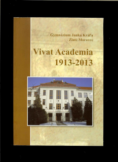 Anna Rosenbergová (zost.): Gymnázium Janka Kráľa, Zlaté Moravce. Vivat Academia 1913-2013