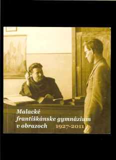 Malacké františkánske gymnázium v obrazoch (1927–2011)