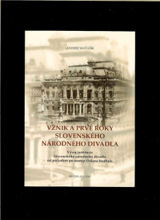 Andrej Maťašík: Vznik a prvé roky Slovenského národného divadla