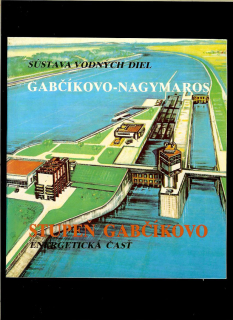 Milan Vidra a kol.: Sústava vodných diel Gabčíkovo-Nagymaros. Stupeň Gabčíkovo. Energetická časť