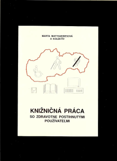 Marta Matthaeidesová a kol.: Knižničná práca so zdravotne postihnutými používateľmi