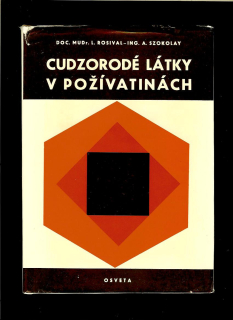 Ladislav Rosival, Alexander Szokolay: Cudzorodé látky v požívatinách /1969/