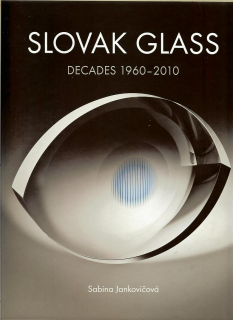 Sabina Jankovičová: Slovak Glass. Decades 1960 - 2010