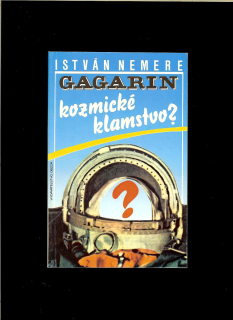 István Nemere: Gagarin - Kozmické klamstvo?