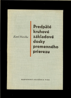 Karol Havelka: Predpäté kruhové základové dosky premenného prierezu /1956/