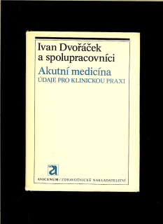 Ivan Dvořáček a kol.: Akutní medicína. Údaje pro klinickou praxi