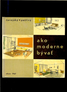 R. Čavojský, J. Petřivý: Ako moderne bývať /1967/