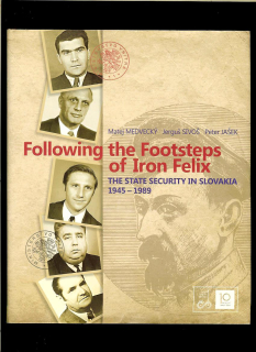 Matej Medvecký a kol.: Following the Footsteps of Iron Felix. The State Security in Slovakia 1945-1989