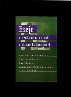 Václav Bělohradský a kol.: Eseje o nedávné minulosti a blízké budoucnosti