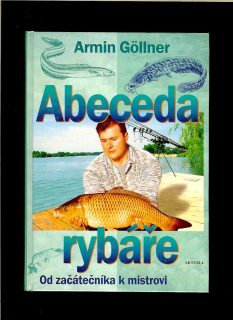 Armin Göllner: Abeceda rybáře. Od začátečníka k mistrovi