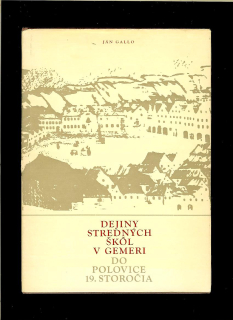 Ján Gallo: Dejiny stredných škôl v Gemeri do polovice 19. storočia