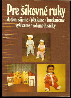 Pre šikovné ruky 4. Deťom šijeme, pletieme, háčkujeme, vyšívame, robíme hračky