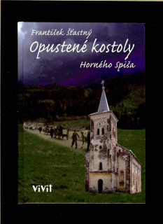 František Šťastný: Opustené kostoly Horného Spiša