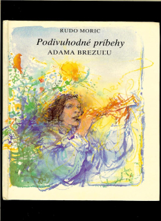 Rudo Moric: Podivuhodné príbehy Adama Brezuľu /podpis autora/