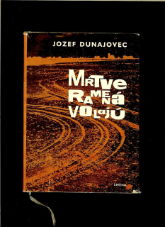 Jozef Dunajovec: Mŕtve ramená volajú /1966/